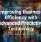 Improving Business Efficiency with Advanced Predictive Technology